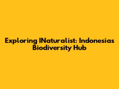 Exploring INaturalist: Indonesia's Biodiversity Hub