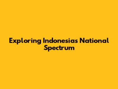 Exploring Indonesia's National Spectrum