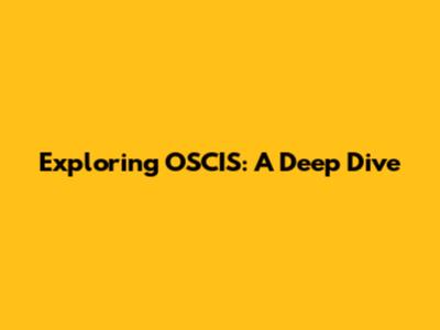 Exploring OSCIS: A Deep Dive