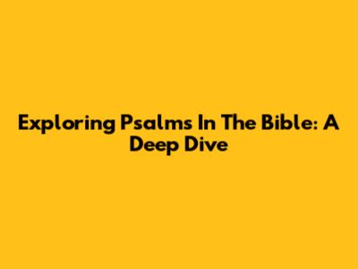 Exploring Psalms In The Bible: A Deep Dive