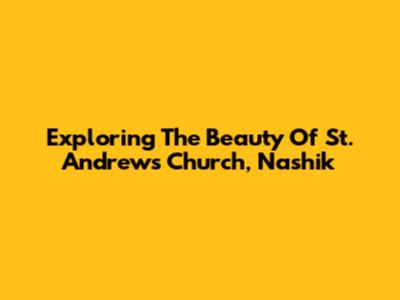 Exploring The Beauty Of St. Andrew's Church, Nashik