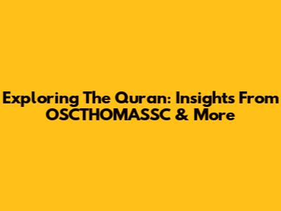 Exploring The Quran: Insights From OSCTHOMASSC & More