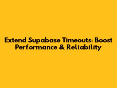 Extend Supabase Timeouts: Boost Performance & Reliability