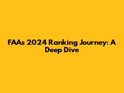 FAA's 2024 Ranking Journey: A Deep Dive