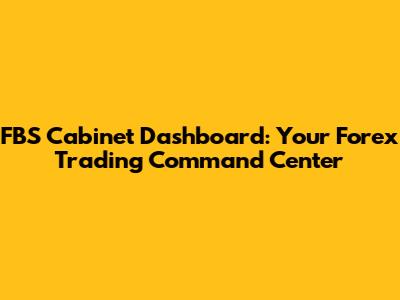 FBS Cabinet Dashboard: Your Forex Trading Command Center