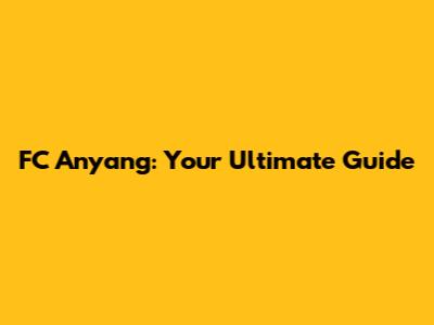 FC Anyang: Your Ultimate Guide