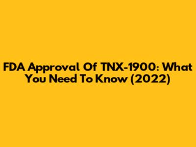 FDA Approval Of TNX-1900: What You Need To Know (2022)