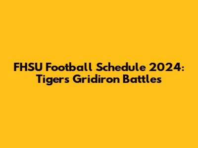 FHSU Football Schedule 2024: Tigers' Gridiron Battles