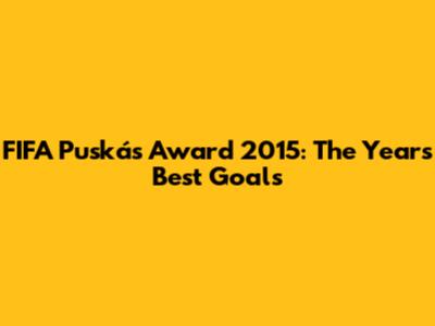 FIFA Puskás Award 2015: The Year's Best Goals