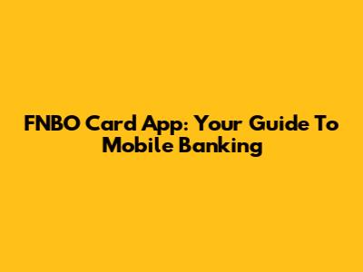 FNBO Card App: Your Guide To Mobile Banking