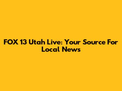 FOX 13 Utah Live: Your Source For Local News