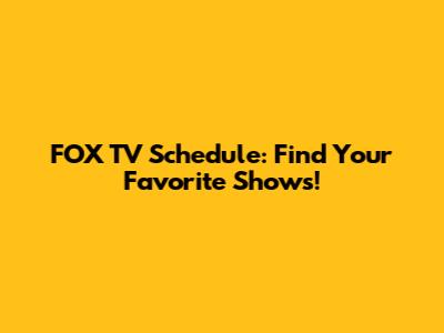 FOX TV Schedule: Find Your Favorite Shows!