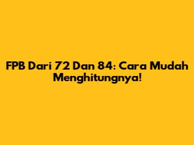 FPB Dari 72 Dan 84: Cara Mudah Menghitungnya!