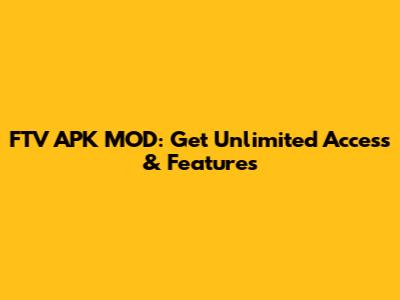 FTV APK MOD: Get Unlimited Access & Features