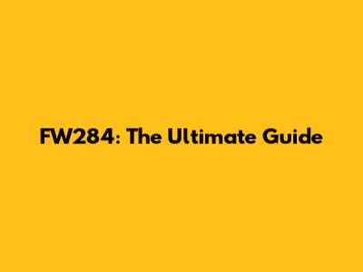 FW284: The Ultimate Guide