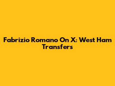 Fabrizio Romano On X: West Ham Transfers