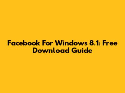 Facebook For Windows 8.1: Free Download Guide