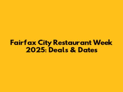 Fairfax City Restaurant Week 2025: Deals & Dates