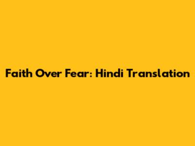 Faith Over Fear: Hindi Translation