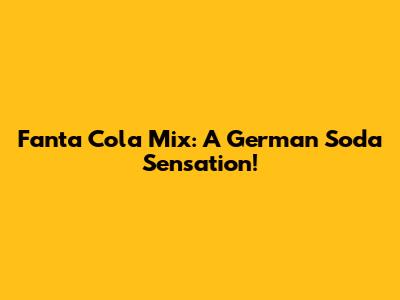Fanta Cola Mix: A German Soda Sensation!