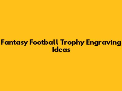 Fantasy Football Trophy Engraving Ideas