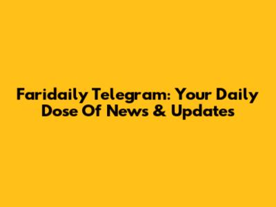 Faridaily Telegram: Your Daily Dose Of News & Updates