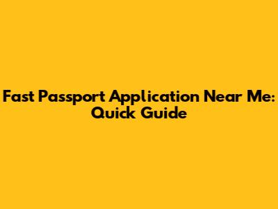 Fast Passport Application Near Me: Quick Guide