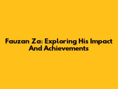 Fauzan Za: Exploring His Impact And Achievements