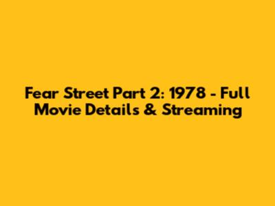 Fear Street Part 2: 1978 - Full Movie Details & Streaming