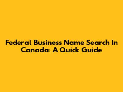 Federal Business Name Search In Canada: A Quick Guide