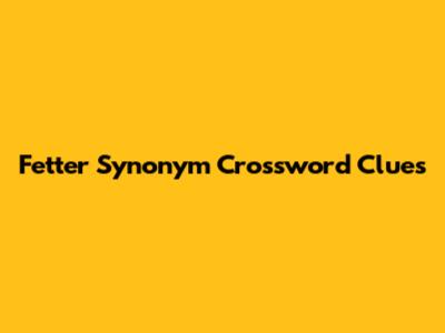 Fetter Synonym Crossword Clues