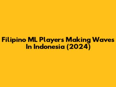 Filipino ML Players Making Waves In Indonesia (2024)