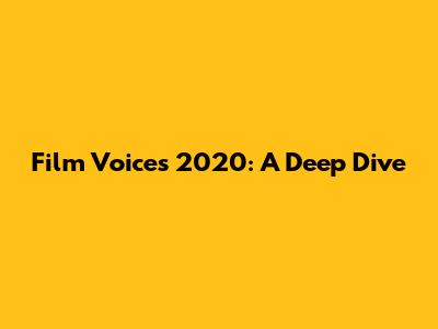 Film "Voices 2020": A Deep Dive