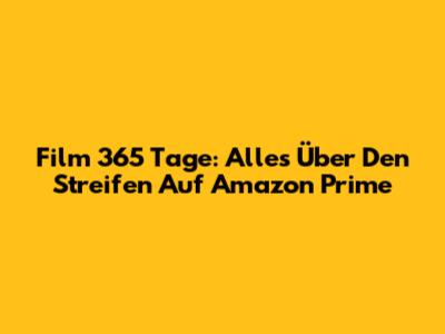 Film 365 Tage: Alles Über Den Streifen Auf Amazon Prime