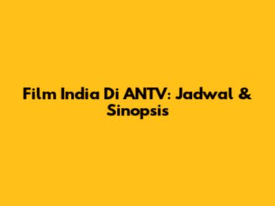 Film India Di ANTV: Jadwal & Sinopsis