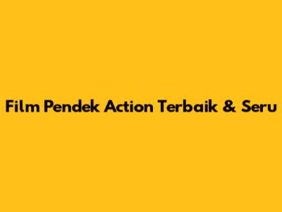Film Pendek Action Terbaik & Seru