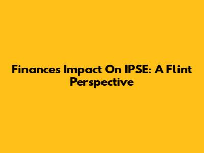 Finance's Impact On IPSE: A Flint Perspective