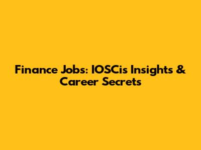 Finance Jobs: IOSCis Insights & Career Secrets