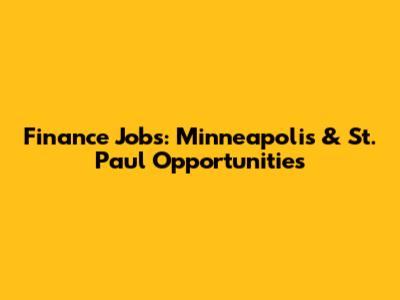 Finance Jobs: Minneapolis & St. Paul Opportunities