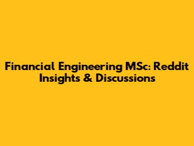 Financial Engineering MSc: Reddit Insights & Discussions