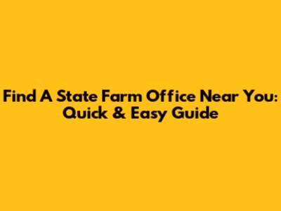 Find A State Farm Office Near You: Quick & Easy Guide