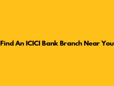 Find An ICICI Bank Branch Near You