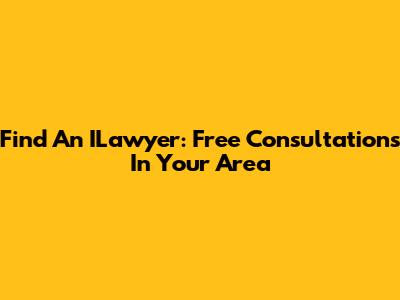 Find An ILawyer: Free Consultations In Your Area
