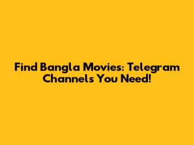 Find Bangla Movies: Telegram Channels You Need!