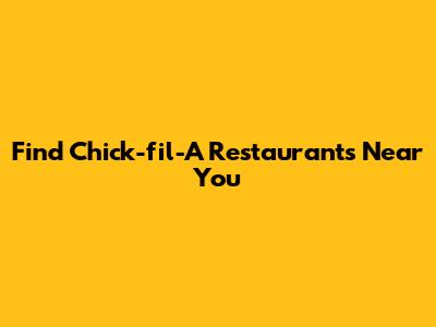 Find Chick-fil-A Restaurants Near You