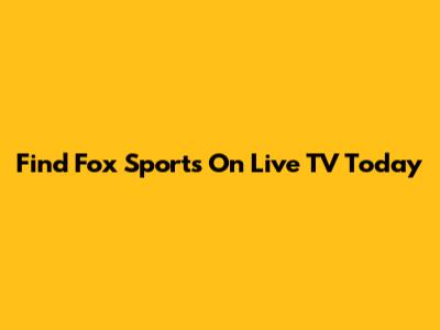 Find Fox Sports On Live TV Today