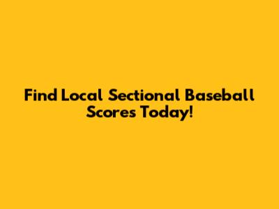 Find Local Sectional Baseball Scores Today!