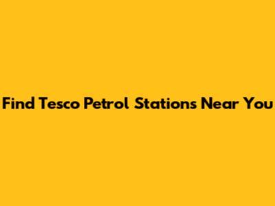 Find Tesco Petrol Stations Near You