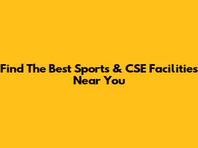 Find The Best Sports & CSE Facilities Near You