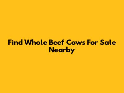 Find Whole Beef Cows For Sale Nearby